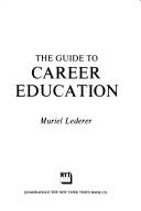 Cover of: The guide to career education. by Muriel Lederer