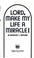 Cover of: Lord, make my life a miracle!