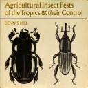 Cover of: Agricultural insect pests of the tropics and their control by Dennis S. Hill