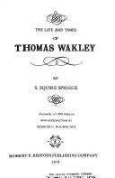 The life and times of Thomas Wakley by Sprigge, Samuel Squire Sir