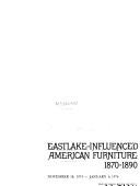 Cover of: Eastlake-influenced American furniture, 1870-1890: [catalogue of an exhibition] November 18, 1973-January 6, 1974, the Hudson River Museum.