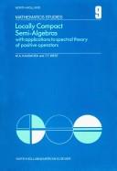Cover of: Locally compact semi-algebras.: With applications to spectral theory of positive operators.