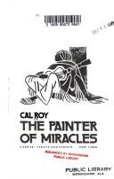 Cover of: The painter of miracles. by Cal Roy