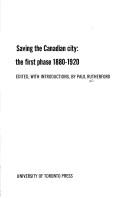 Saving the Canadian city, the first phase 1880-1920: An anthology of early articles on urban reform (Social history of Canada)