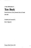 A select bibliography of Tim Buck, General Secretary of the Communist Party of Canada, 1929-1962 by Peter Weinrich