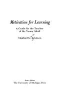 Cover of: Motivation for learning: a guide for the teacher of the young adult