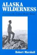 Alaska wilderness by Marshall, Robert, Robert Marshall