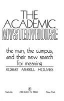 Cover of: The academic mysteryhouse: the man, the campus, and their new search for meaning.