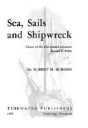 Cover of: Sea, sails, and shipwreck: career of the four-masted schooner Purnell T. White