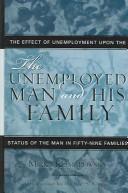 Cover of: The unemployed man and his family--the effect of unemployment upon the status of the man in fifty-nine families.