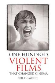 One hundred violent films that changed cinema by Neil Fulwood