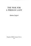 Cover of: The war for a Persian lady. by Barbara English