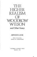 Cover of: The higher realism of Woodrow Wilson, and other essays by Arthur Stanley Link