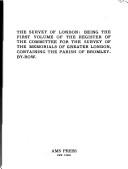 The Survey of London: being the first volume of the register of the Committee for the Survey of the Memorials of Greater London, containing the Parish of Bromley-by-Bow by C. R. Ashbee