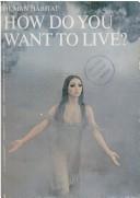 Cover of: How do you want to live? by 