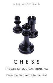 Cover of: Chess: The Art of Logical Thinking: From the First Move to the Last