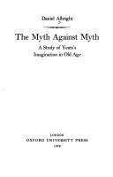 Cover of: The myth against myth: a study of Yeats's imagination in old age.