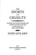 Cover of: The sports of cruelty: fairies, folk-songs, charms and other country matters in the work of William Blake.