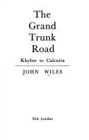 The Grand Trunk Road, Khyber to Calcutta by John Wiles
