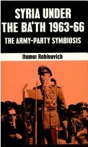 Cover of: Syria under the Baʻth, 1963-66: the Army Party symbiosis.
