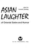 Cover of: Asian laughter: an anthology of oriental satire and humor.