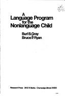 Cover of: A language program for the nonlanguage child by Burl B. Gray