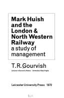Cover of: Mark Huish and the London & North Western Railway by T. R. Gourvish