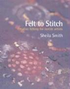 Cover of: Felt to Stitch: Creative Felting for Textile Artists