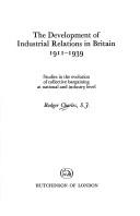 Cover of: The development of industrial relations in Britain, 1911-1939: studies in the evolution of collective bargaining at national and industry level. by Rodger Charles
