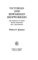 Cover of: Victorian and Edwardian shopworkers: the struggle to obtain better conditions and a half-holiday.