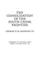 Cover of: The consolidation of the South China frontier