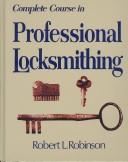 Cover of: Complete course in professional locksmithing by Robert L. Robinson