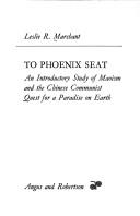 Cover of: To Phoenix seat: an introductory study of Maoism and the Chinese communist quest for a paradise on earth