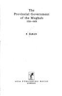 Cover of: The provincial government of the Mughals, 1526-1658