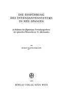Cover of: Die Einführung des Intendantensystems in Neu-Spanien: im Rahmen der allgemeinen Verwaltungsreform der spanischen Monarchie im 18. [achzehnten] Jahrhundert