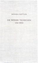 Cover of: Die Wiener Tschechen um 1900: Strukturanalyse einer nationalen Minderheit in der Grossstadt.