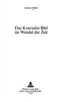 Cover of: Das Konradin-Bild im Wandel der Zeit. by Müller, Andreas
