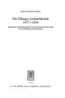 Cover of: Die Tübinger Juristenfakultät 1477-1534 [vierzehnhundertsiebenundsiebzig bis fünfzehnhundertvierunddreissig] by Karl Konrad Finke, Karl Konrad Finke