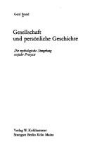 Cover of: Gesellschaft und persönliche Geschichte: die mythologische Sinngebung sozialer Prozesse.