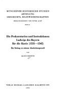 Cover of: Die Prokuratorien und Instruktionen Ludwigs des Bayern für die Kurie (1331-1345): ein Beitrag zu seinem Absolutionsprozess.