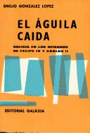 Cover of: El águila caída: Galicia en los reinados de Felipe IV y Carlos II.