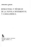 Cover of: Estructura y técnicas de la novela sentimental y caballeresca. by Armando Durán
