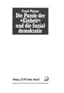 Cover of: Die Parole der Einheit und die Sozialdemokratie: zur parteiorganisator. u. gesellschaftspolit. Orientierung d. SPD in d. Periode d. Illegalität u. in d. 1. Phase d. Nachkriegszeit 1933-1948