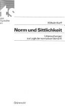 Cover of: Norm und Sittlichkeit: Untersuchungen z. Logik d. normativen Vernunft