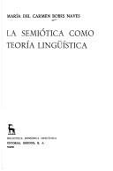 La semiótica como teoría lingüistica by María del Carmen Bobes Naves