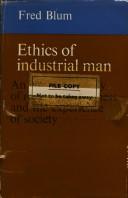 Ethics of industrial man by Fred Herman Blum