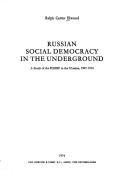 Cover of: Russian social democracy in the underground: a study of the RSDRP in the Ukraine, 1907-1914