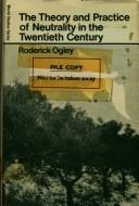 Cover of: The theory and practice of neutrality in the twentieth century.