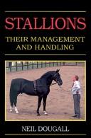 Cover of: Stallions: their management and handling. | Neil Dougall