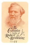 Cover of: The complete works of Robert Browning by Robert Browning